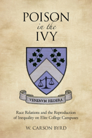 Poison in the Ivy: Race Relations and the Reproduction of Inequality on Elite College Campuses 0813589363 Book Cover