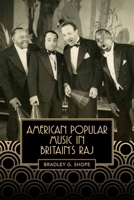 American Popular Music in Britain's Raj 158046548X Book Cover