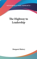 The Highway to Leadership (Classic Reprint) 1019239727 Book Cover