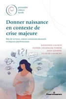 Donner naissance en contexte de crise majeure: Bris de services, enjeux communicationnels et impacts psychosociaux B0DKX89JN1 Book Cover