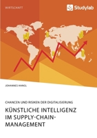 Künstliche Intelligenz im Supply-Chain-Management. Chancen und Risiken der Digitalisierung (German Edition) 396095817X Book Cover