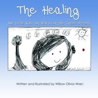 The Healing How Little Kids Can Help Even the Tiniest Critters 130475961X Book Cover