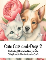 Cute Cats and Dogs 2 Coloring Book in Grayscale: 50 Adorable Illustrations to Color B0CNQ688LY Book Cover