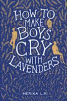 How to Make Boys Cry with Lavenders 1499089783 Book Cover