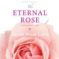 The Eternal Rose: A Lullaby of Love for All Ages 0971575177 Book Cover