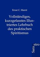 Vollst Ndiges, Kurzgefasstes Illustriertes Lehrbuch Des Praktischen Spiritismus 3864711649 Book Cover