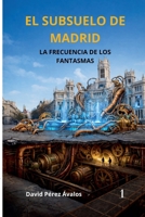 EL SUBSUELO DE MADRID La frecuencia de los fantasmas (Spanish Edition) B0GVVNYDV7 Book Cover
