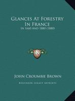 Glances at Forestry in France in 1660 & 1880 1104755866 Book Cover
