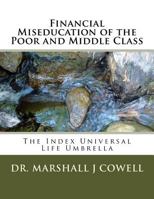 Financial Miseducation of the Poor and Middle Class: The Index Universal Life Umbrella 1544136161 Book Cover