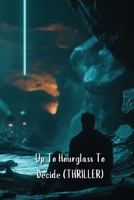 Up To Hourglass To Decide (THRILLER) B0DSCGQPD2 Book Cover