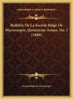 Bulletin De La Societe Belge De Microscopie, Quinzieme Annee, No. 1 (1889) 1169548504 Book Cover