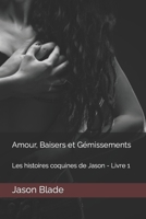 Amour, Baisers et Gémissements B0BLFWPM5H Book Cover