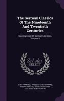 The German classics of the nineteenth and twentieth centuries; masterpieces of German literature Volume 6 1345761678 Book Cover