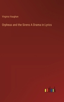 Orpheus and the Sirens A Drama in Lyrics 3385397766 Book Cover