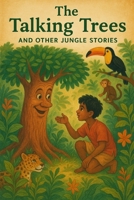 The Talking Tress and Jungle stories: Tales Of Friendship Wonder And Wild Adventure B0FK251K7S Book Cover