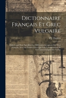 Dictionnaire Français Et Grec Vulgaire: Dans Lequel Sont Spécifiées Les Différentes Acceptions Des Mots Français, Avec Les Termes Grecs Qui Leur ... Caractéristiques Des Verbes 1021352489 Book Cover