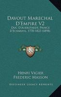 Davout Marechal D'Empire V2: Duc D'Auerstaedt, Prince D'Eckmuhl, 1770-1823 (1898) 1167666216 Book Cover