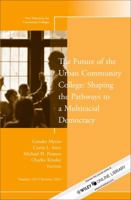 The Future of the Urban Community College: Shaping the Pathways to a Mutiracial Democracy, The: New Directions for Community College, Number 162 1118806980 Book Cover