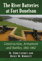 The River Batteries at Fort Donelson: Construction, Armament and Battles, 1861-1862 1476685908 Book Cover