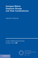 Compact Matrix Quantum Groups and Their Combinatorics 1009345699 Book Cover