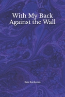 With My Back Against the Wall B0FX89HPW4 Book Cover
