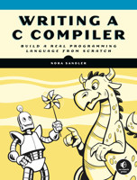 Writing A C Compiler: Build a Real Programming Language from Scratch 1718500424 Book Cover