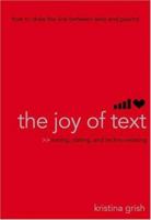 The Joy of Text: Mating, Dating, and Techno-Relating 1416918973 Book Cover