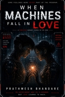 When Machines Fall in Love: A Forbidden Romance Hidden in the Code B0FK2TQZFB Book Cover