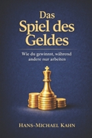Das Spiel des Geldes: Wie du gewinnst, während andere nur arbeiten (German Edition) B0FFBKSX3R Book Cover