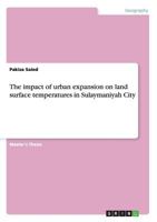 The impact of urban expansion on land surface temperatures in Sulaymaniyah City 3668112460 Book Cover