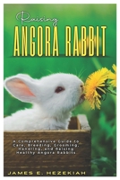 Raising Angora Rabbit: A Comprehensive Guide to Care, Breeding, Grooming, Handling, and Raising Healthy Angora Rabbits B0DXC97PR9 Book Cover