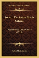 Sonetti De Anton Maria Salvini: Accademico Della Crusca (1728) 1142710106 Book Cover