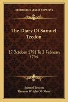 The Diary Of Samuel Teedon: 17 October 1791 To 2 February 1794 1430465832 Book Cover
