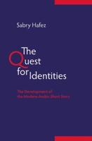 The Quest for Identities: The Development of the Modern Arabic Short Story 0863563635 Book Cover