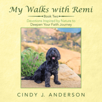 "My Walks with Remi - Book Two: Devotions Inspired by Nature to Deepen Your Faith Journey 1664249885 Book Cover