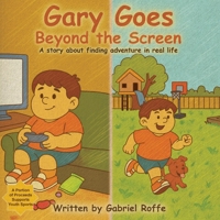 Gary Goes Beyond the Screen: A story about finding adventure in real life B0FQ33X62X Book Cover