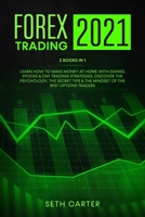FOREX TRADING 2021: 2 Books in 1: Learn How to Make Money at Home with Swing, Stocks & Day Trading Strategies. Discover the Psychology, the Secret Tips & the Mindset of the Best Options Traders B093RPHWCB Book Cover
