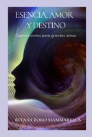Esencia Amor y Destino: Cuentos cortos, para grandes almas (Spanish Edition) B08JVKFQ6F Book Cover