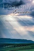 Heavenly Encounters: Personal Experiences with God 1523698470 Book Cover