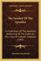 The Symbol of the Apostles [microform]: a Vindication of the Apostolic Authorship of the Creed on the Lines of Catholic Tradition 1015247423 Book Cover