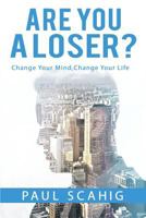 Are you a Loser?: Change Your Mind, Change Your life 1978260962 Book Cover