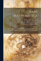 Rare Mathematica: Or, A Collection of Treatises on the Mathematics and Subjects Connected With Them, From Ancient Inedited Manuscripts 1022195549 Book Cover