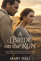 A Bride on the Run: A Marriage of Convenience Frontier Romance with a Protective Hero and Slow-Burn Love B0GXKL6MWH Book Cover
