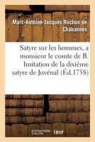 Satyre Sur Les Hommes, a Monsieur Le Comte de B. Imitation de la Dixi�me Satyre de Juv�nal 201947848X Book Cover