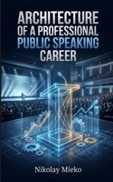 Architecture of a Professional Public Speaking Career B0GVGRCCBB Book Cover