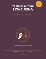 Trening Mózgu Lewa Reka dla Seniorów: Tom 4: Precyzyjne Skupienie — Cwiczenia Rysowania Lewa Reka Duza Czcionka — Szczególowe Kontury, Mandale i Zdania (Polish Edition) B0H9X7GZ87 Book Cover