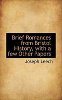Brief Romances from Bristol History, with a Few Other Papers 0548853541 Book Cover