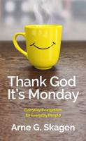 Thank God It's Monday: Everyday Evangelism for Everyday People 1732196443 Book Cover