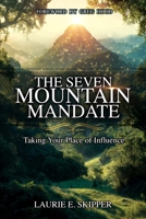 Seven Mountain Mandate : Taking Your Place of Influence 1968924000 Book Cover