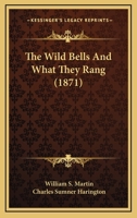 The Wild Bells And What They Rang 1437346782 Book Cover